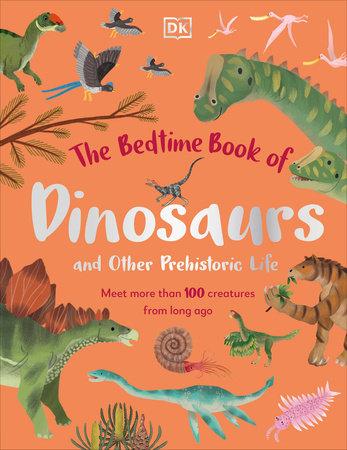 The Bedtime Book of Dinosaursand Other Prehistoric Life