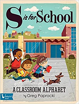 S is for School: A Classroom Alphabet Board Book