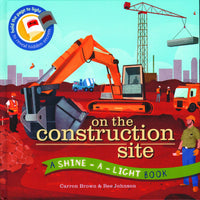 On the Construction Site: A Shine-A-Light Book