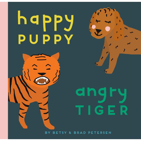 Happy Puppy, Angry Tiger: A Little Book About Big Feelings